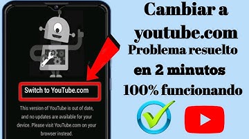 Problema de cambiar a Youtube.com | Cambie a Youtube.Com Esta versión de Youtube está desactualizada