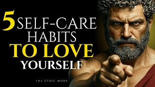 5 Self-Care Stoic Habits to LOVE YOURSELF - BECOME UNSTOPPABLE | Stoicism