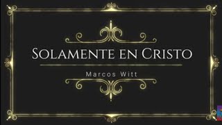 Solamente en Cristo | Marcos Witt | Especial 🇲🇽