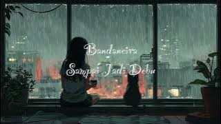 Sampai Jadi Debu - Bandaneira