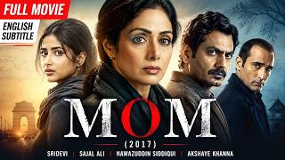 Mom (2017) Full Movie With English Subtitle -Sridevi, Sajal Ali, Nawazuddin Siddiqui, Akshaye Khanna