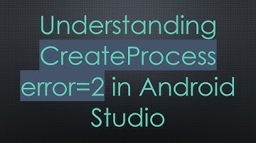 Understanding CreateProcess error=2 in Android Studio