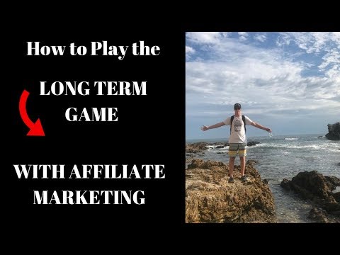 How to Play the LONG TERM Game in AFFILIATE MARKETING