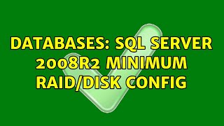 Databases: SQL Server 2008R2 minimum RAID/Disk config