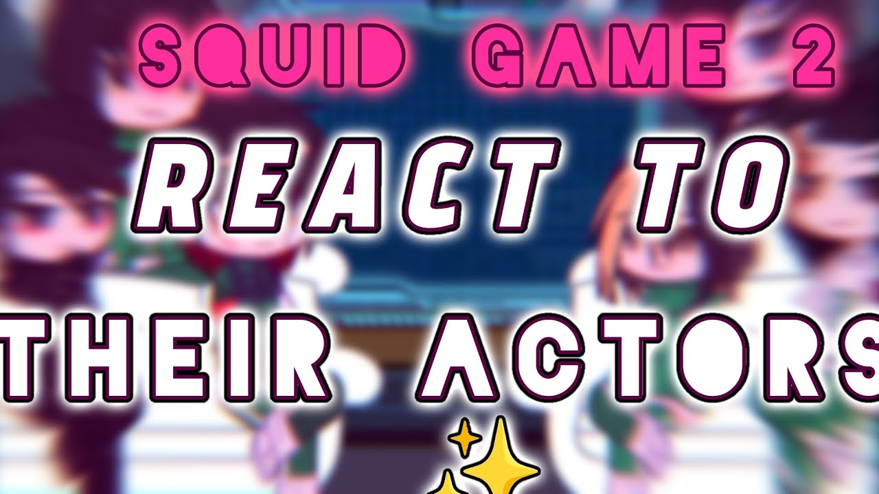 ~Squid game 2 React to their actors ✨ | squid game season 2 | GACHA | SHIPS! | READ DESC!