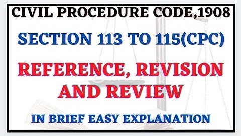CPC SECTION 113 TO 115( REFERENCE,REVIEW,REVISION ) IN DETAIL EASY EXPLANATION