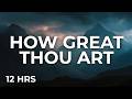 How Great Thou Art 12 Hour Soaking Instrumental mp3
