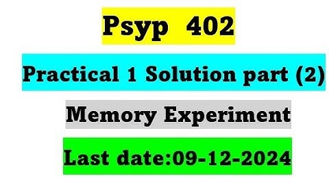 Psyp402 practical No.1 Solution Spring 2024 /Memory Experiment / Psyp402 Practical Solution 2024