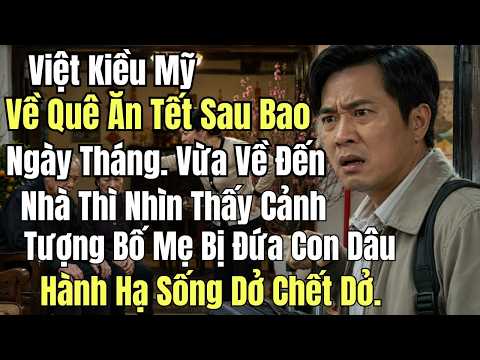 Việt Kiều Mỹ Về Quê Ăn Tết Sau Bao Ngày Tháng. Vừa Về Đến Nhà Thì Nhìn Thấy Cảnh Tượng Bố Mẹ Bị