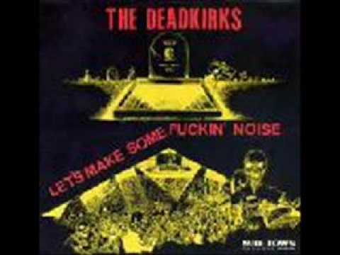 THE DEADKIRKS,LETS MAKE SOME FUCKIN NOISE