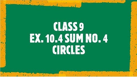 CLASS 9 | EX. 10.4 SUM NO. 4 | CIRCLES