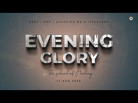 KIJITONYAMA LUTHERAN CHURCH IBADA YA EVENING GLORY THE SCHOOL OF HEALING 12 AUG 2025