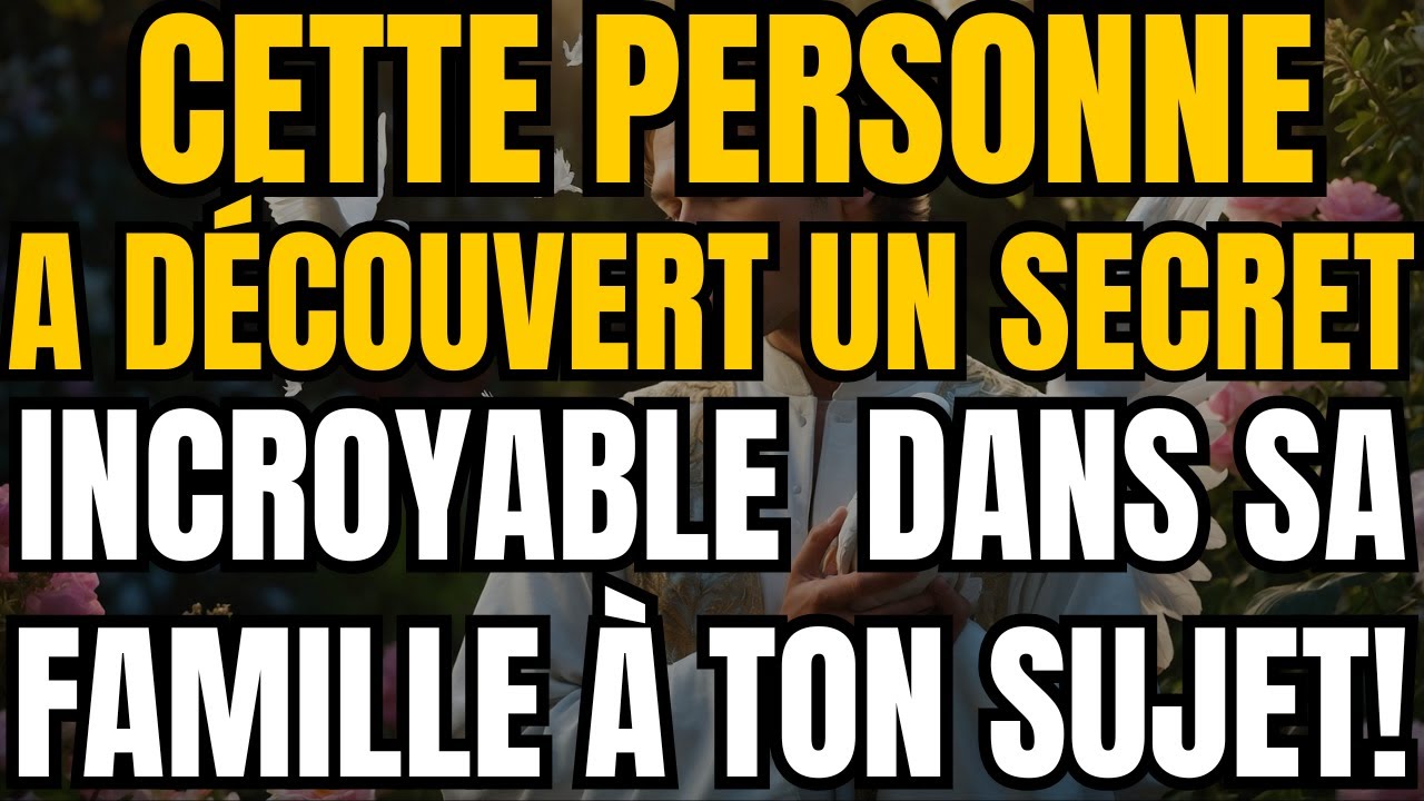 CETTE PERSONNE A DÉCOUVERT UN SECRET INCROYABLE DANS SA FAMILLE À TON SUJET!