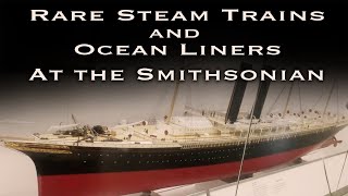 Rare Steamship Artifacts and Locomotives at the Smithsonian