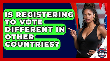 Is Registering To Vote Different In Other Countries? - Election Central Channel
