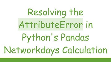 Resolving the AttributeError in Python