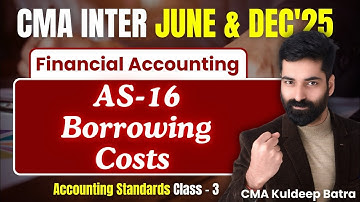 AS-16 BORROWING COSTS | ACCOUNTING STANDARDS CLASS-3 | CMA Inter Gr-1 | By CMA Kuldeep Batra
