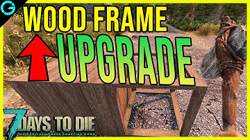 7 Days to Die How to Upgrade Wood Frame (NEW 2021)