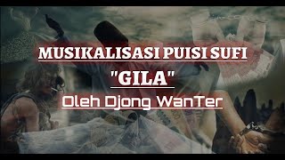 Puisi Sufi - GILA By Djong WanTer | Musikalisasi | Kekuasaan | Ruh Jasad | Waliyullah