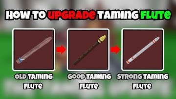 🔥 How to UPGRADE Your TAMING FLUTE FAST!🌲 | 99 Nights in the Forest Roblox | Good & Strong Flute