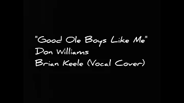 "Good Ole Boys Like Me" Don Williams (Brian Keele Vocal Cover)