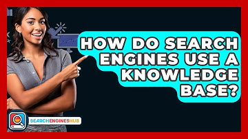 How Do Search Engines Use A Knowledge Base? - SearchEnginesHub.com