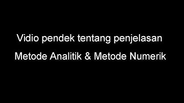 Penjelasan mengenai Metode Analitik & Metode Numerik