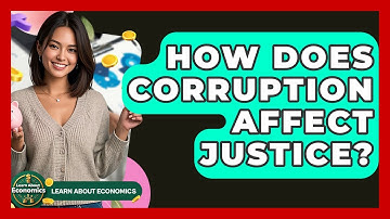 How Does Corruption Affect Justice? - Learn About Economics
