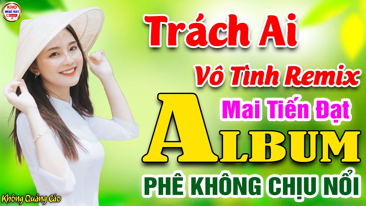 Trách Ai Vô Tình Remix♪Mai Tiến Đạt➤LK Nhạc Vàng Xưa Toàn Bài Hay KHÔNG QUẢNG CÁO Phê Không Chịu Nổi