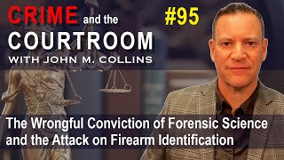 The Wrongful Conviction of Forensic Science and the Attack on Firearm Identification (2 of 3)