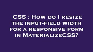 CSS : How do I resize the input-field width for a responsive form in MaterializeCSS