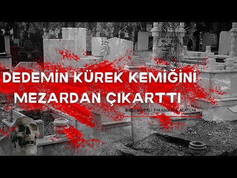 DEDEMİN KÜREK KEMİĞİNİ MEZARDAN ÇIKARTTIP SAKLADI | GERÇEK YAŞANMIŞ PARANORMAL HİKAYELER