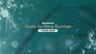 Gusto Ko Nang Bumitaw - Morissette (1 Hour Loop) | From 
