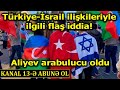 Son dakika: Türkiye- İsrail ilişkileriyle ilgili flaş iddia! Aliyev arabulucu oldu