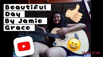 Beautiful Day By Jamie Grace (Cover) Beautiful Day By Jamie Grace (Cover)