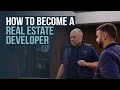 How to Become a Real Estate Developer – 13 Tips That Will Fast Track Your Success