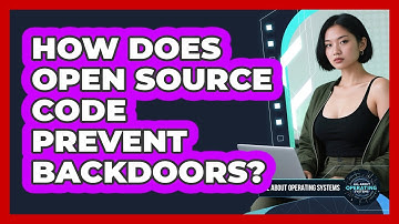 How Does Open Source Code Prevent Backdoors? - All About Operating Systems