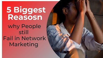 5 Reasons Why People Fail in Network Marketing