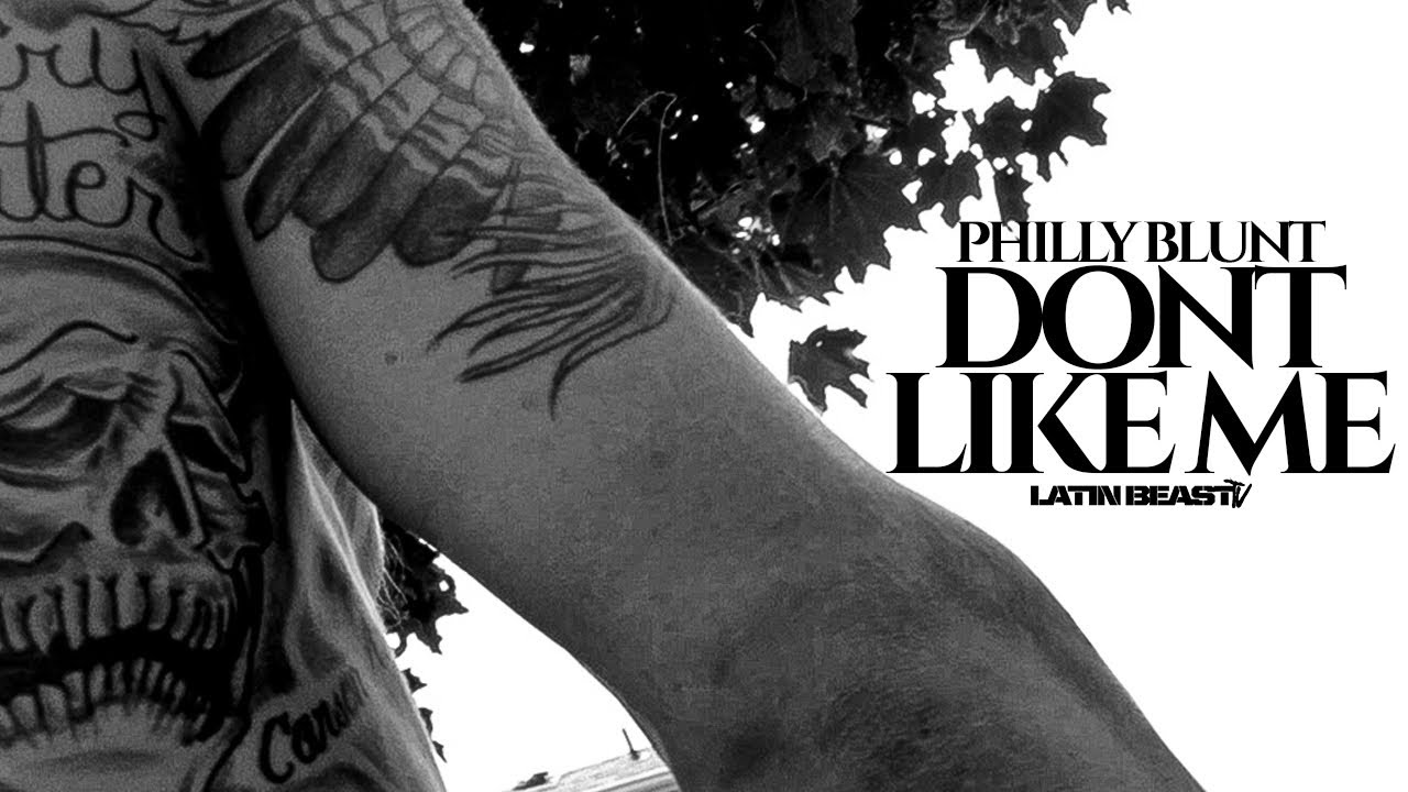 Philly Blunt - Don't Like Me (Official Music Video)