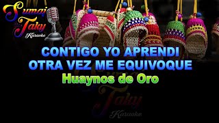 HUAYNOS DE ORO  MIX CONTIGO YO APRENDI OTRA VEZ ME EQUIVOQUE KARAOKE