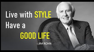 Good Life Live With Style Jim Rohn Motivational Message