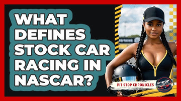 What Defines Stock Car Racing In NASCAR? - Pit Stop Chronicles