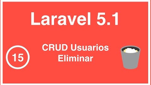 15 - Curso Laravel 5.1 , CRUD Eliminar Usuario