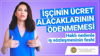 İşçi̇ni̇n Ücret Alacaklarinin Ödenmemesi̇ Haklı Nedenle Fesih Av Ezgi Esnik Günay