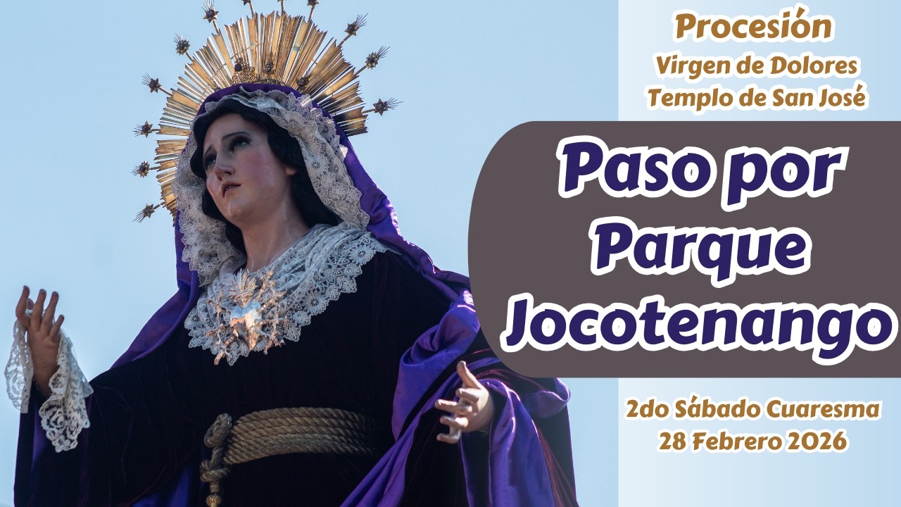 Paso Procesión Virgen de Dolores de San José por el Parque Jocotenango | Cuaresma 2026
