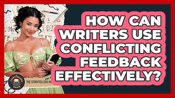 How Can Writers Use Conflicting Feedback Effectively? - The Storytellers Room