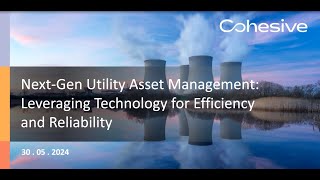 Webinar: Next Gen Utility Asset Management  Leveraging Technology for Efficiency and Reliability