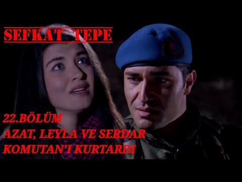 Şefkat Tepe - 22. Bölüm | Azat, Leyla Ve Serdar Komutan'ı Kurtardı - 4K