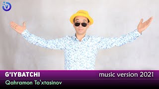 Qahramon To'xtasinov - G'iybatchi | Кахрамон Тухтасинов - Гийбатчи (music version 2021)