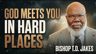 Bishop T.D. Jakes -  Working Through Hard Places: How to Survive the Storm
